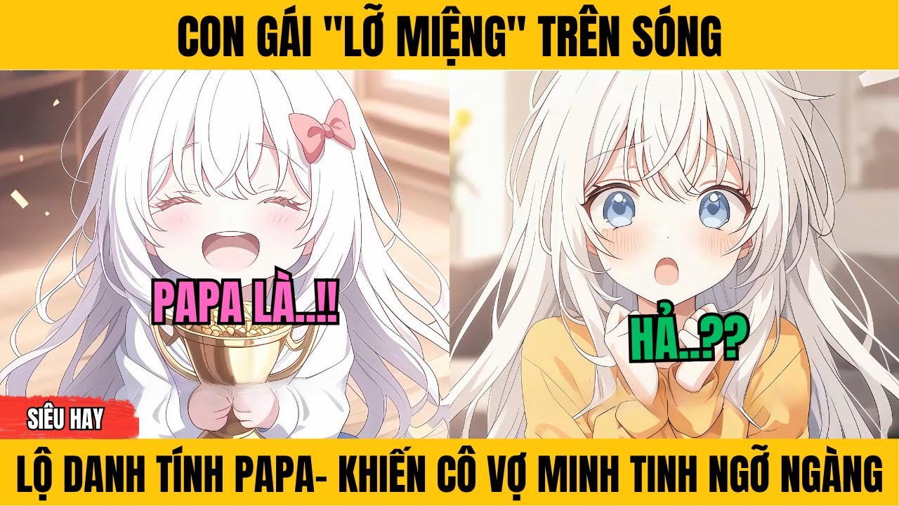 PHẦN 1| CON GÁI LỠ MIỆNG TRÊN SÓNG LỘ DANH TÍNH PAPA- CÔ VỢ MINH TINH NGỠ NGÀNG | Thích Truyện Tranh