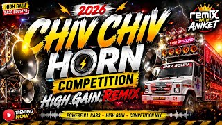 CHIV CHIV 🔥 HORN COMPETITION HIGH GAIN REMIX 2026 | BASS BOOSTED DJ MIX | REMIX WITH ANIKET