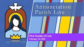 Annunciation Parish | First Sunday of Lent