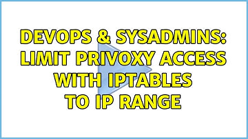 DevOps & SysAdmins: Limit Privoxy access with iptables to IP range (2 Solutions!!)