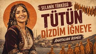 Tütün Dizdim İğneye (Selanik Türküsü) Anatolian Remix Sinetik Müzik