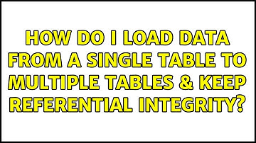 How do I load data from a single table to multiple tables & keep referential integrity?