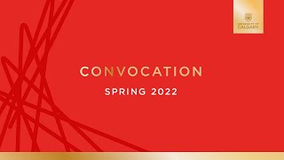 University of Calgary, Spring 2022 Convocation, Thursday, June 2 at 9:30 a.m.