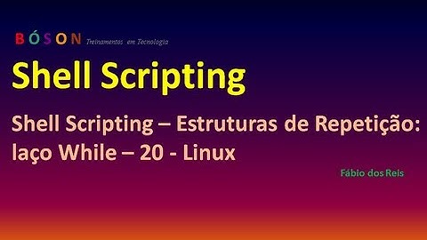 Shell Scripting - Estrutura de Repetição While (loop) - 20 - Linux