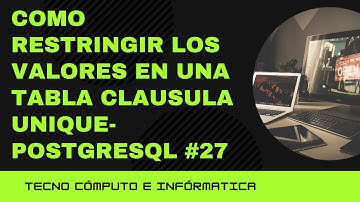 Como Restringir los Valores en Una Tabla Clausula UNIQUE- PostgreSQL #27