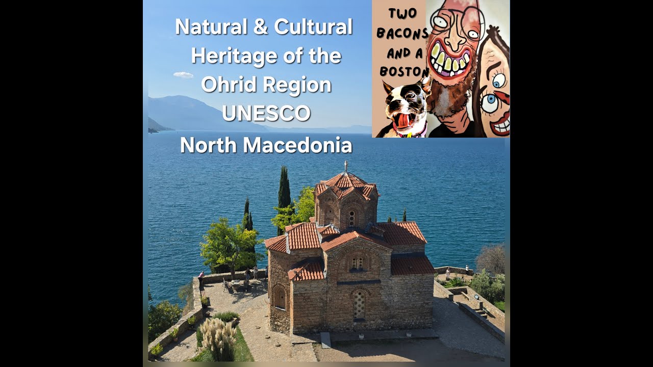 Natural and Cultural Heritage of the Ohrid Region - North Macedonia & Albania - UNESCO