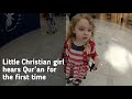 Little christian girl hears quran for the first time