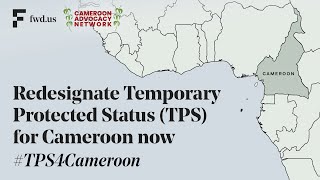 Temporary Protected Status (TPS) for Cameroon. Cameroon in Crisis!