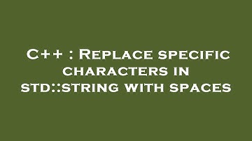 C++ : Replace specific characters in std::string with spaces