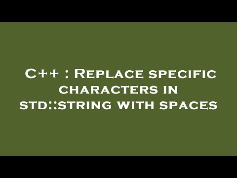 C++ : Replace specific characters in std::string with spaces