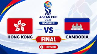 🔴 LIVE | HONG KONG vs CAMBODIA - Final: FIFA ASEAN Cup 2026 | Livescore Football