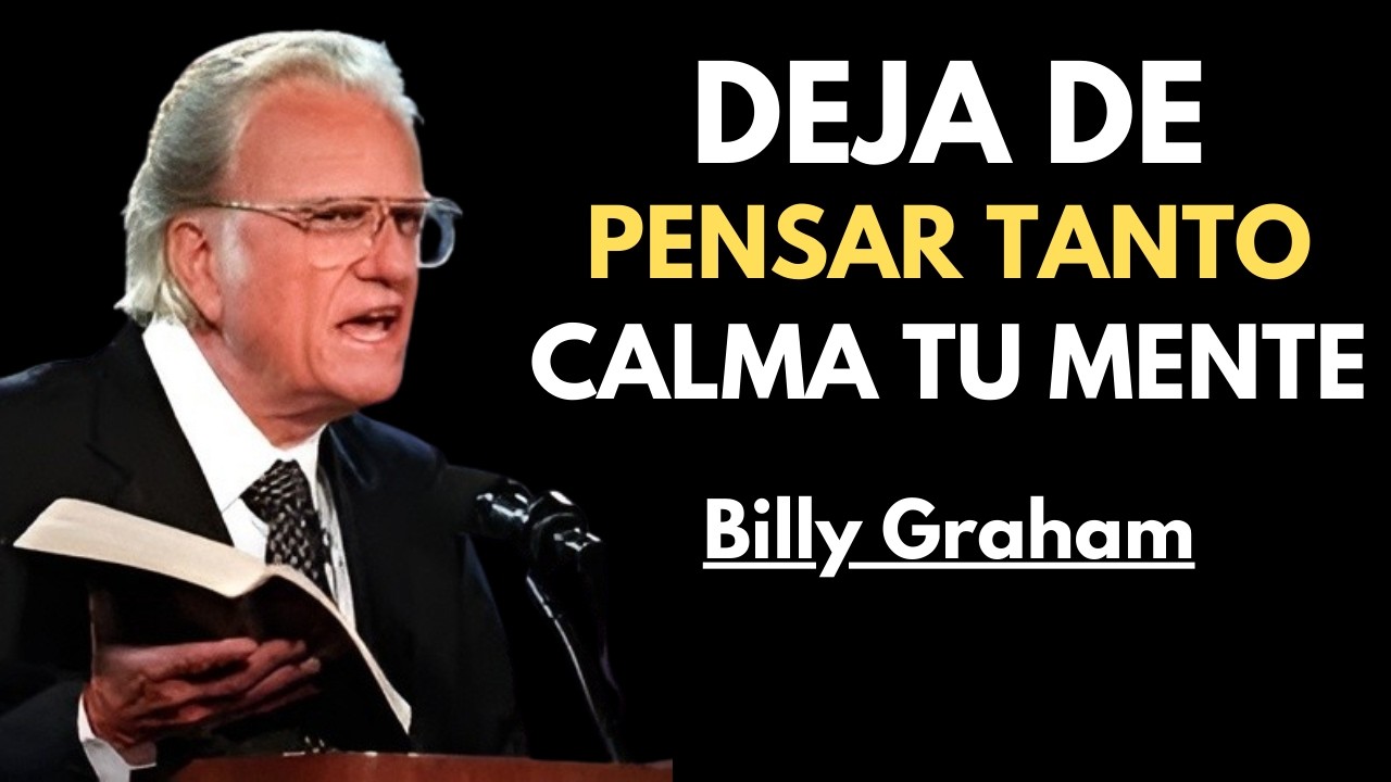 DEJA DE PENSAR TANTO  CALMA TU MENTE/Billy Graham