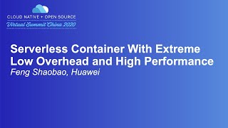 Serverless Container With Extreme Low Overhead and High Performance - Feng Shaobao, Huawei