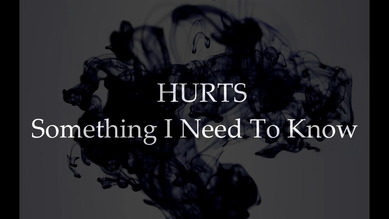 Hurts - Something I need to know (Lyrics)