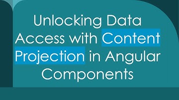 Unlocking Data Access with Content Projection in Angular Components