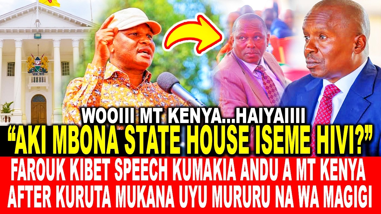 FAROUK KIBET SPEECH KUMAKIA ANDU A MT KENYA AFTER KURUTA MUKANA UYU MURURU NA WA MAGIGI