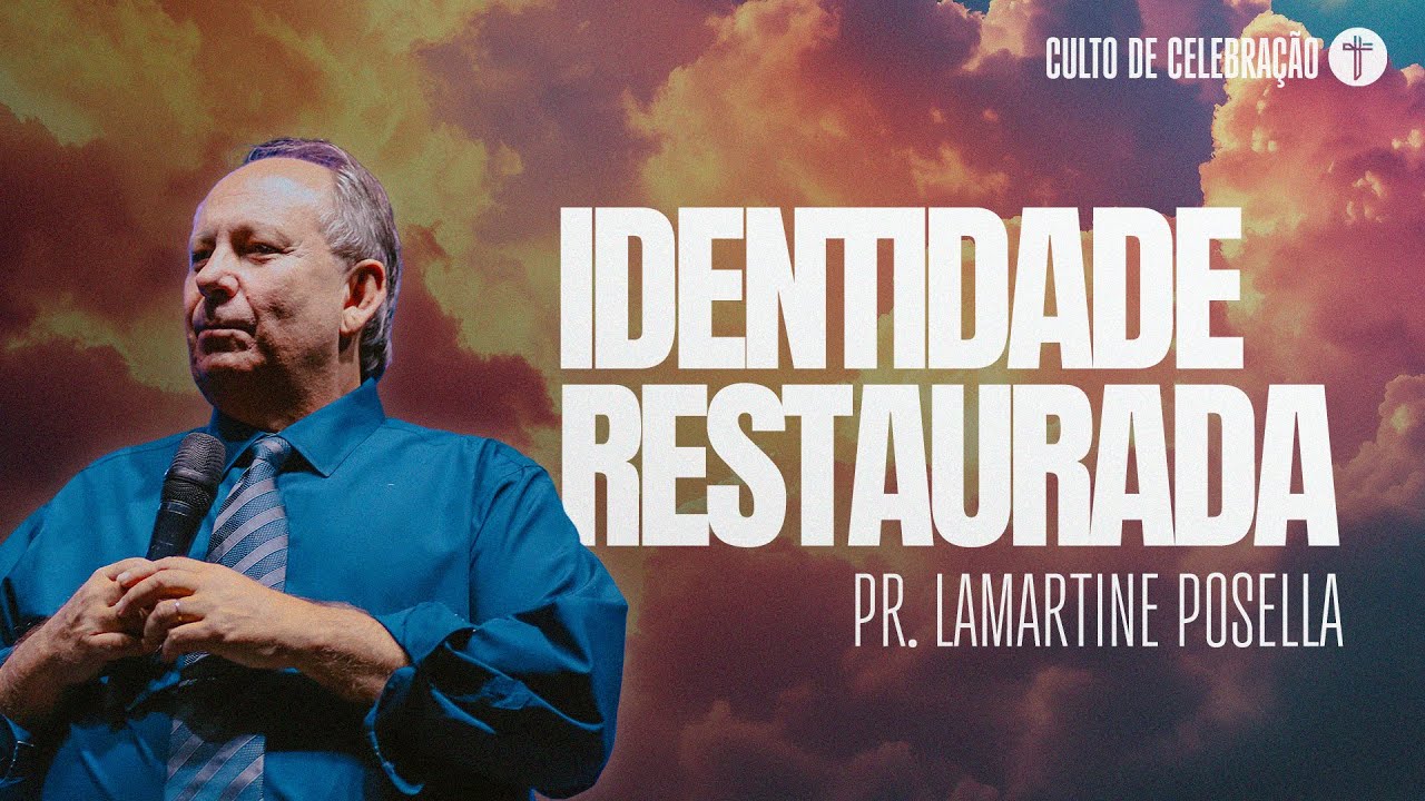 O CONHECIMENTO DE DEUS E A RESTAURAÇÃO DA NOSSA IDENTIDADE | Pr. Lamartine Posella