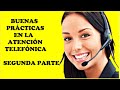 BUENAS PRÁCTICAS EN LA ATENCIÓN TELEFÓNICA SEGUNDA PARTE