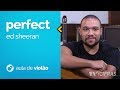 Vídeo Ed Sheeran - Perfect (como tocar - aula de violão)