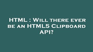 HTML : Will there ever be an HTML5 Clipboard API?
