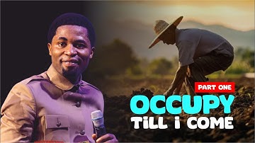 OCCUPY TILL I COME (PART 1) - Apostle Michael Orokpo