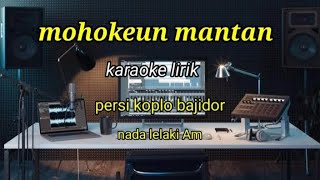 Download lagu MOHOKEUN MANTAN-KARAOKE LIRIK PERSI KOPLO BAJIDOR nada lelaki//#REYVANS MUSIC
