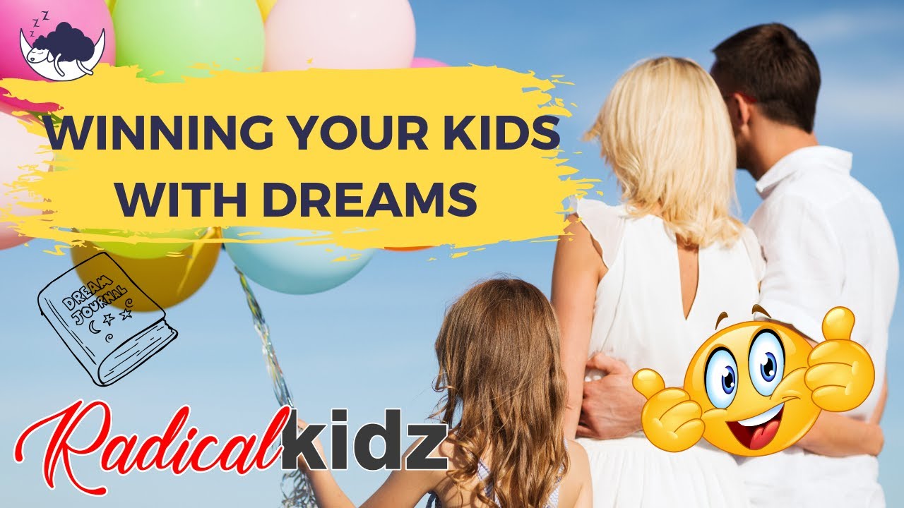 Winning Your Kids With Dreams | Healthy Ways To Support Your Child's Dreams | Radicalkidz Tribe