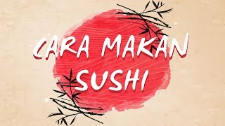 CARA MAKAN SUSHI YANG BENAR !
