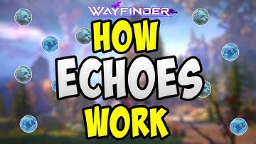 Everything You Need to Know about Echoes in Wayfinder
