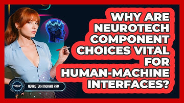 Why Are Neurotech Component Choices Vital For Human-machine Interfaces? - Neurotech Insight Pro