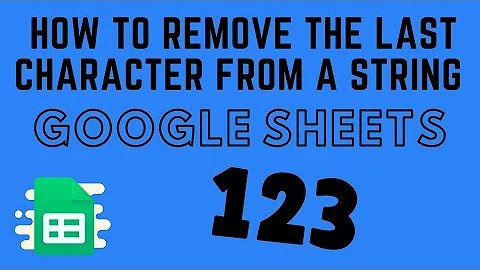 How to Remove the Last Character from a String in Google Sheets