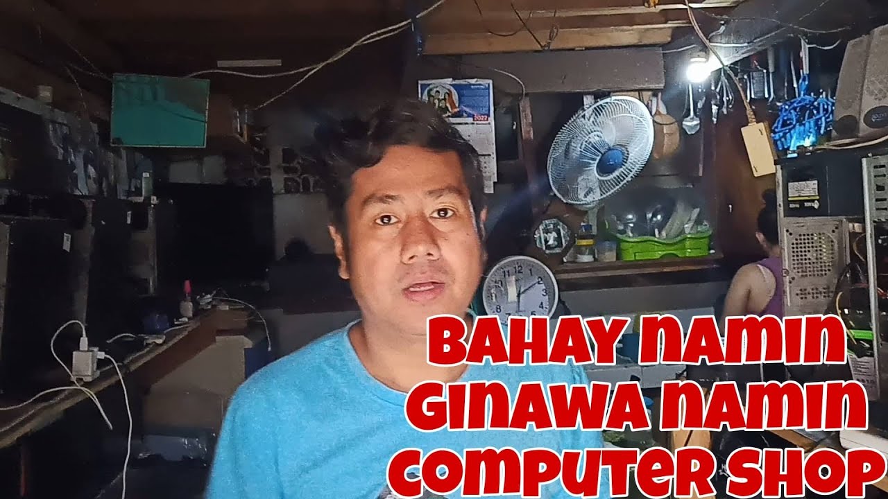 BAHAY NAMIN GINAWA NAMING COMPUTER SHOP + INAYOS AT TINAYO NAMIN ULIT ANG COMPUTER SHOP NAMIN