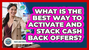 What Is The Best Way To Activate And Stack Cash Back Offers? - Points and Perks Channel