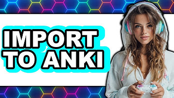 How to Import to Anki 2025 - Easy Guide