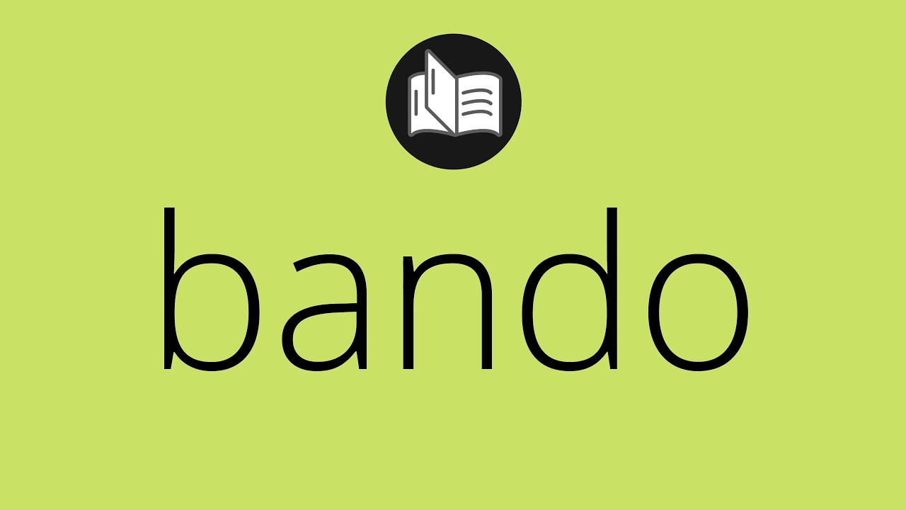 Que significa BANDO • bando SIGNIFICADO • bando DEFINICIÓN • Que es