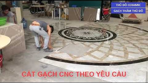 QUI TRÌNH CẮT GHÉP GẠCH THẢM CNC CAO CẤP, GẠCH THẢM TRANG TRÍ LÁT NỀN PHÒNG KHÁCH TẠI THỦ ĐÔ CERAMIC