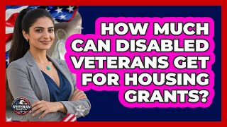 How Much Can Disabled Veterans Get For Housing Grants? - Veteran Community Guide
