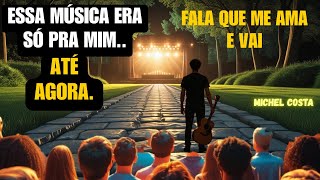 Fala Que Me Ama E Vai   Autoria  Michel Costa