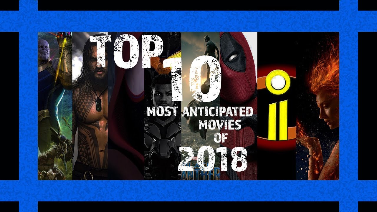 Top 10 most anticipated movies of 2018