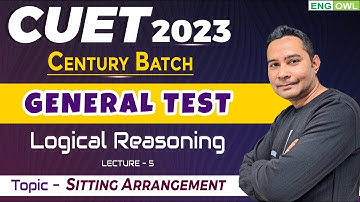 CUET 2023 | Logical Reasoning - Sitting Arrangement | CUET General Test | Century Batch | Lecture 5