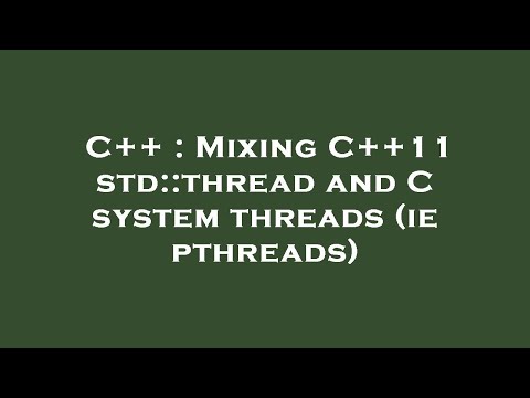 C++ : Mixing C++11 std::thread and C system threads (ie pthreads)