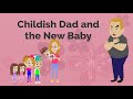 Childish Dad And The New Baby