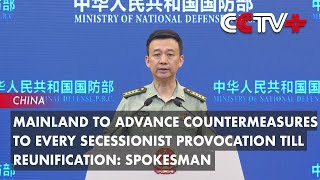 Mainland to Advance Countermeasures to Every Secessionist Provocation Till Reunification: Spokesman