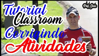Tutorial Google Classroom - Como Corrigir Atividades/Provas/Exercícios/Testes - Prof. João Camargo