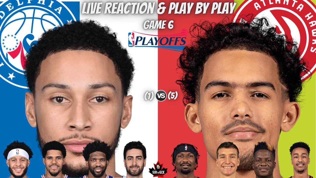 Philadelphia 76ers Vs Atlanta Hawks Game 6 | Live Reactions And Play By Play