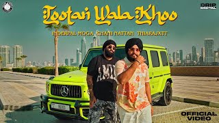 Tootan wala Khoo (Official Video) Inderpal Moga | Chani Nattan | Thiarajxtt | New Punjabi songs 2022