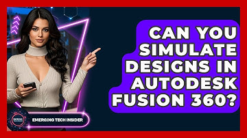 Can You Simulate Designs In Autodesk Fusion 360? - Emerging Tech Insider