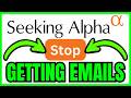 How To STOP GETTING Emails From Seeking Alpha (QUICK &amp; EASY) 2026