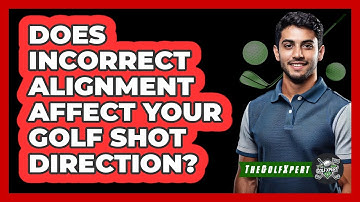 Does Incorrect Alignment Affect Your Golf Shot Direction?