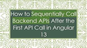 How to Sequentially Call Backend APIs After the First API Call in Angular 13